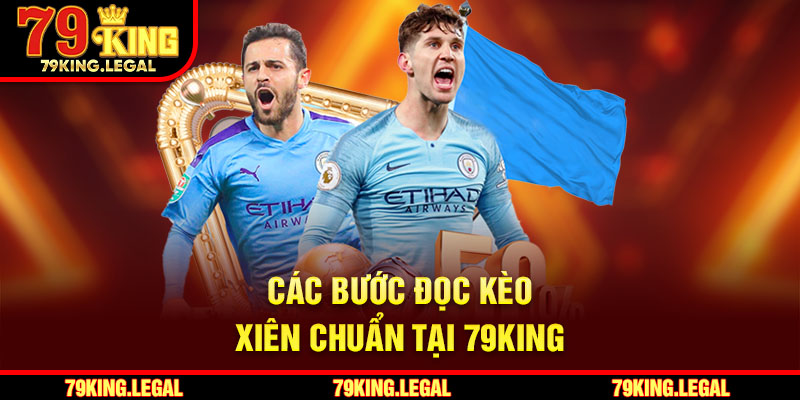 Các bước đọc kèo xiên chuẩn tại 79King