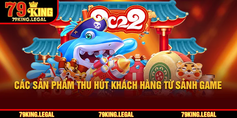 Các sản phẩm thu hút khách hàng từ sảnh game PS bắn cáCác sản phẩm thu hút khách hàng từ sảnh game PS bắn cá
