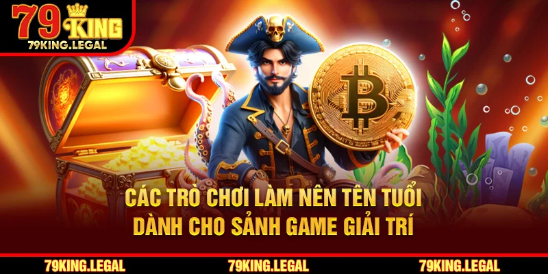 Các trò chơi làm nên tên tuổi dành cho sảnh game giải trí