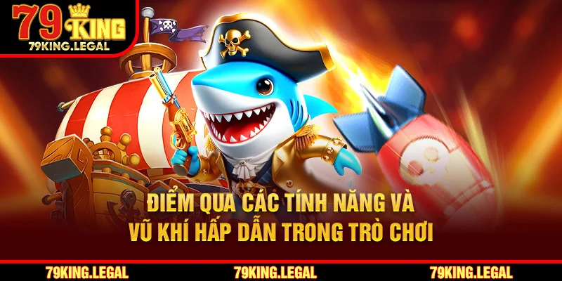 Điểm qua các tính năng và vũ khí hấp dẫn trong trò chơi