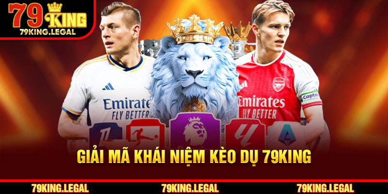Giải mã khái niệm kèo dụ 79King