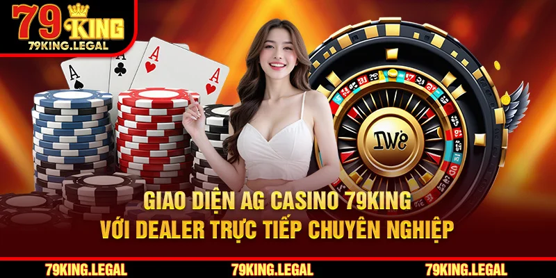 Giao diện AG Casino 79King với dealer trực tiếp chuyên nghiệp.