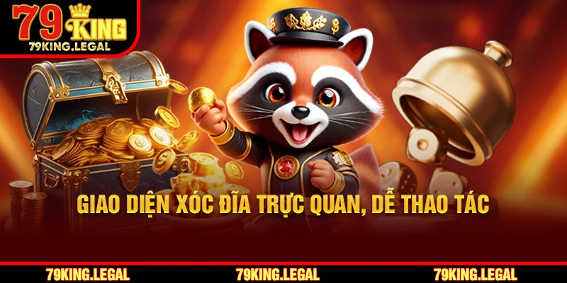 Giao diện xóc đĩa trực quan, dễ thao tác