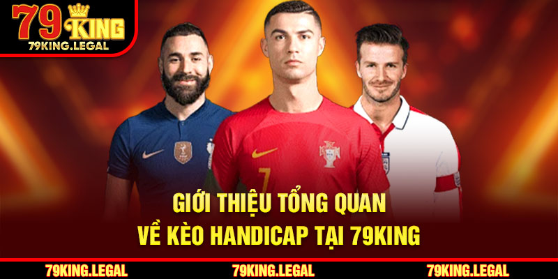Giới thiệu tổng quan về kèo handicap tại 79King