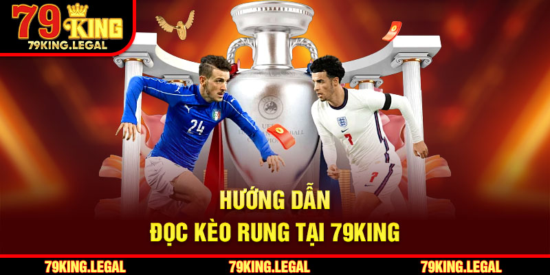 Hướng dẫn đọc kèo rung tại 79King