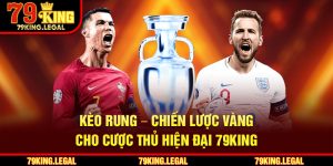 Kèo Rung – Chiến Lược Vàng Cho Cược Thủ Hiện Đại 79King
