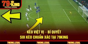 Kèo Việt Vị – Bí Quyết Soi Kèo Chuẩn Xác Tại 79King