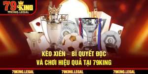 Kèo Xiên – Bí Quyết Đọc Và Chơi Hiệu Quả Tại 79King