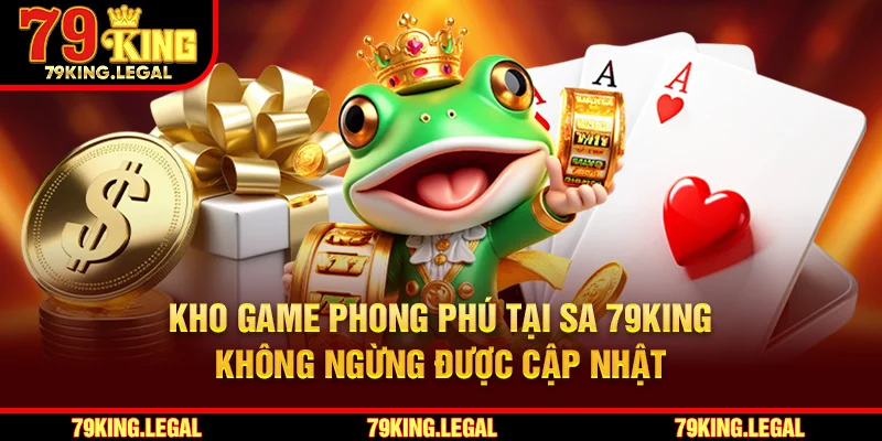 Kho game phong phú tại SA 79King không ngừng được cập nhật