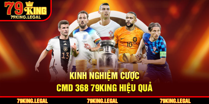 Kinh nghiệm cược CMD 368 79King hiệu quả
