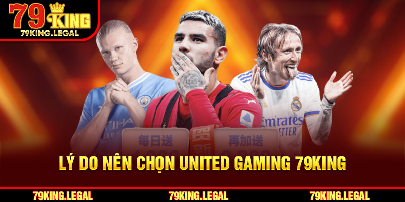 Lý do nên chọn United Gaming 79King