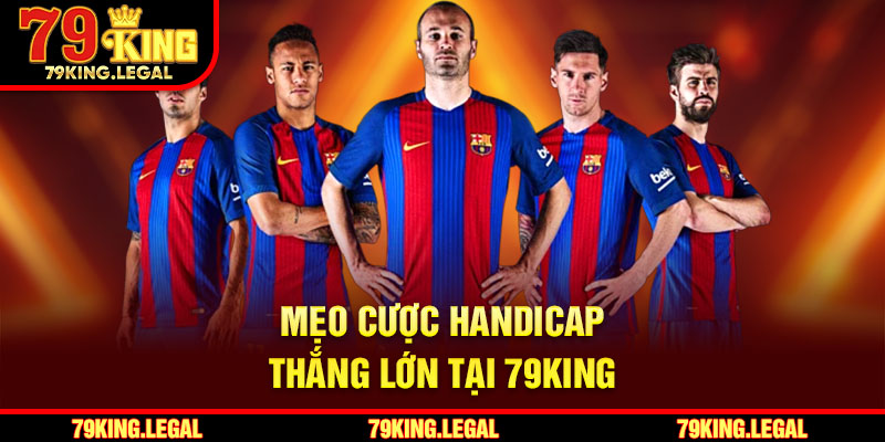 Mẹo cược handicap thắng lớn tại 79King