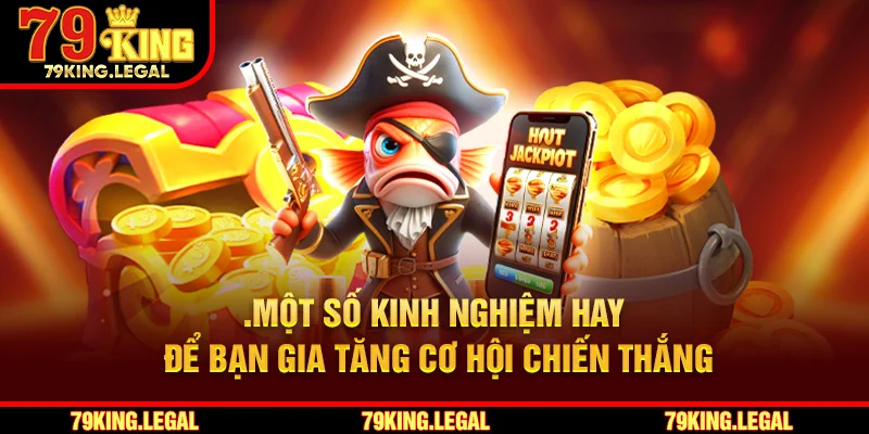 Một số kinh nghiệm hay để bạn gia tăng cơ hội chiến thắng