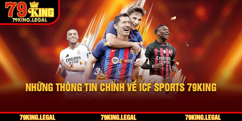Những thông tin chính về ICF Sports 79King