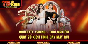 Roulette 79King – Trải Nghiệm Quay Số Kịch Tính, Đầy May Rủi