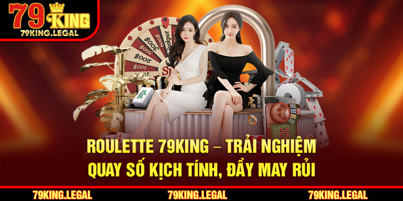 Roulette 79King – Trải Nghiệm Quay Số Kịch Tính, Đầy May Rủi