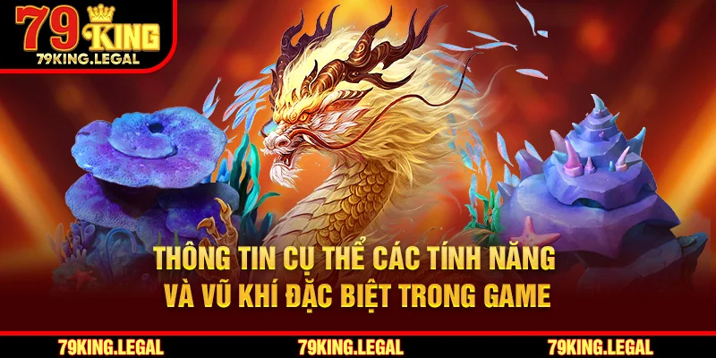 Thông tin cụ thể các tính năng và vũ khí đặc biệt trong game