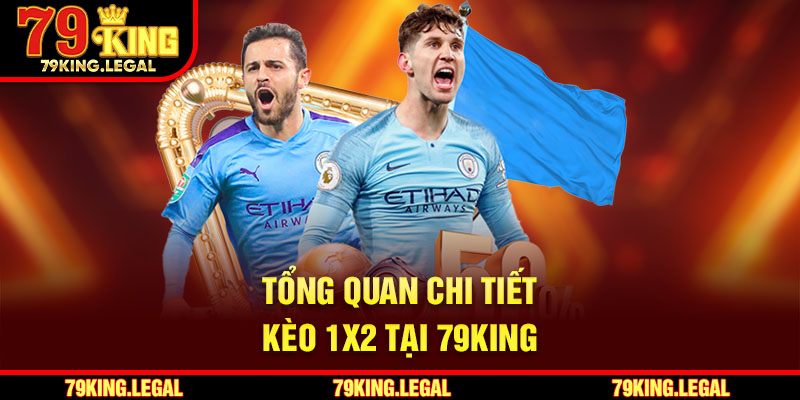 Tổng quan chi tiết kèo 1x2 tại 79King