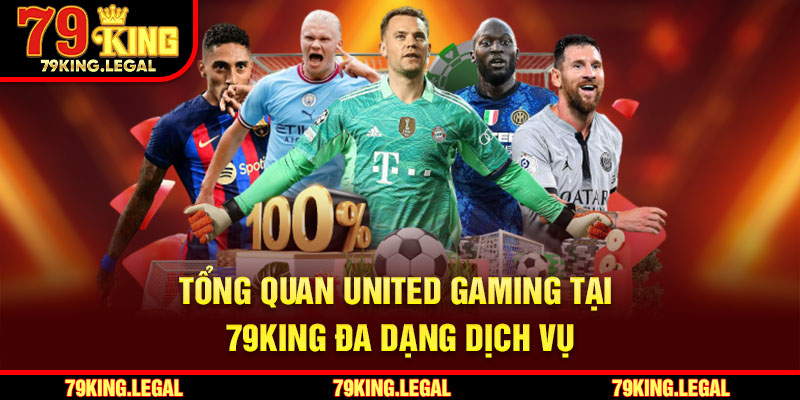 Tổng quan United Gaming tịa 79King đa dạng dịch vụ