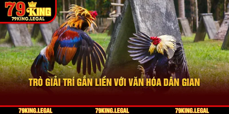 Trò giải trí gắn liền với văn hóa dân gian