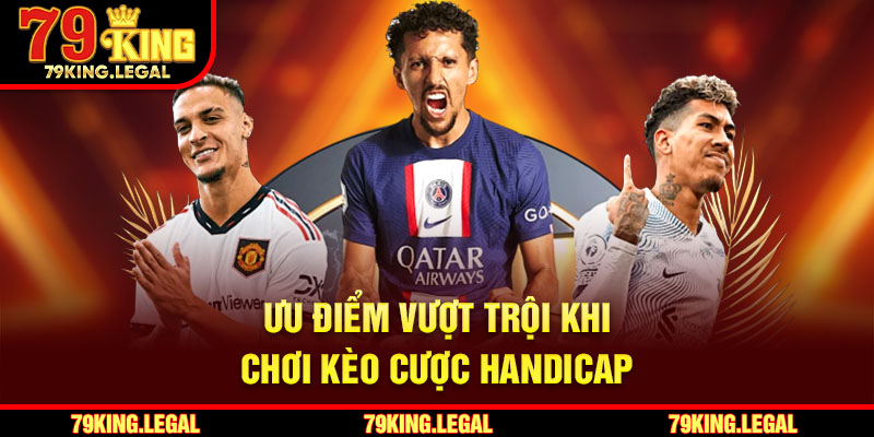 Ưu điểm vượt trội khi chơi kèo cược handicap