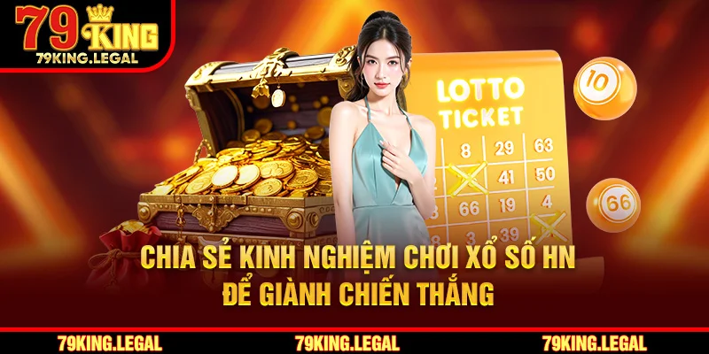Chia sẻ kinh nghiệm chơi xổ số HN để giành chiến thắng