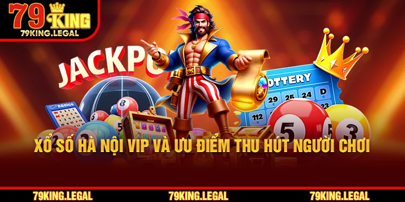 Xổ số Hà Nội VIP và ưu điểm thu hút người chơi