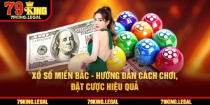 Xổ Số Miền Bắc - Hướng Dẫn Cách Chơi, Đặt Cược Hiệu Quả