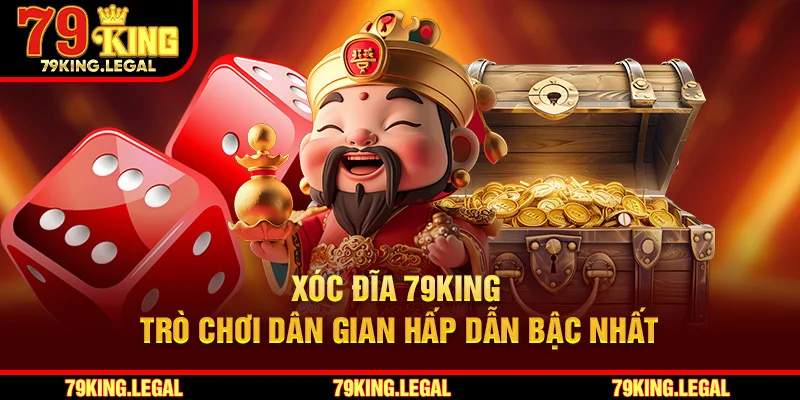 Xóc Đĩa 79King – Trò Chơi Dân Gian Hấp Dẫn Bậc Nhất