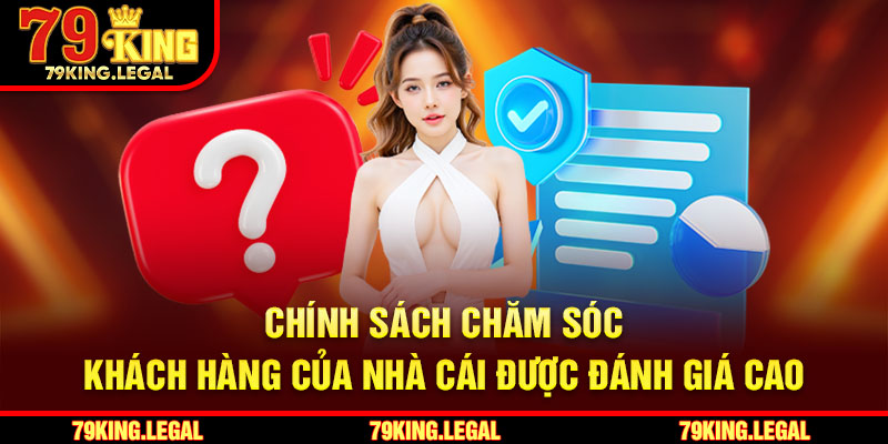 Chính sách chăm sóc khách hàng của nhà cái được đánh giá cao