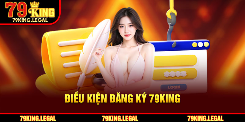 Điều kiện đăng ký 79King