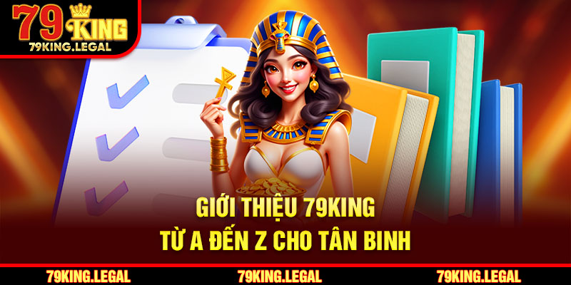 Giới thiệu 79King từ A đến Z cho tân binh