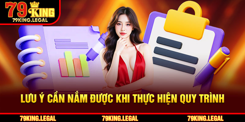 Lưu ý cần nắm được khi thực hiện quy trình