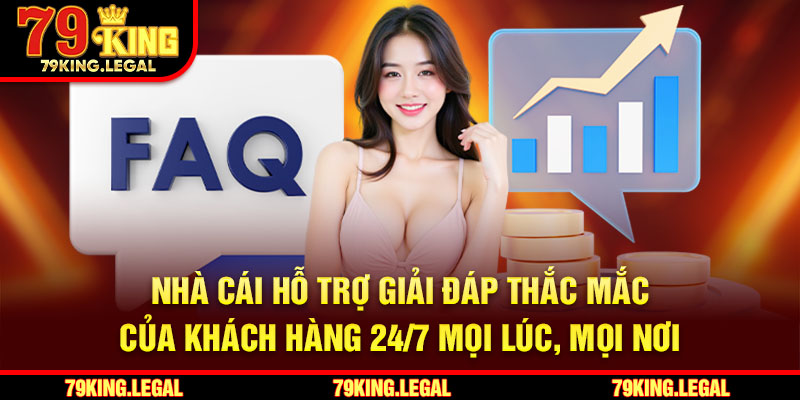 Nhà cái hỗ trợ giải đáp thắc mắc của khách hàng 24/7 mọi lúc, mọi nơi