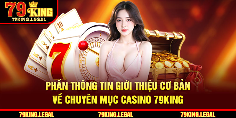 Phần thông tin giới thiệu cơ bản về chuyên mục Casino 79King