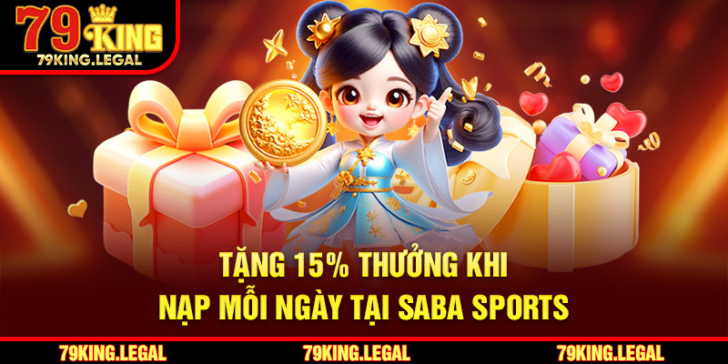Tặng 15% thưởng khi nạp mỗi ngày tại SABA sports