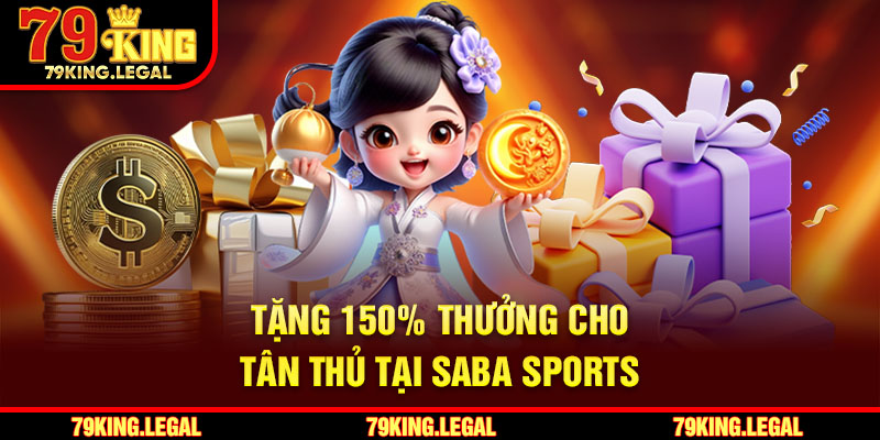Tặng 150% thưởng cho tân thủ tại SABA Sports